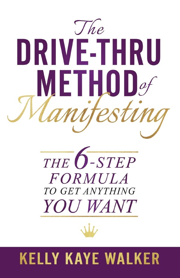 The Drive Thru Method of Manifesting by Kelly Kaye Walker, Paperback | Indigo Chapters