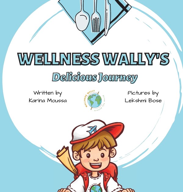 Wellness Wally's Delicious Journey by Karina Moussa, Hardcover | Indigo Chapters