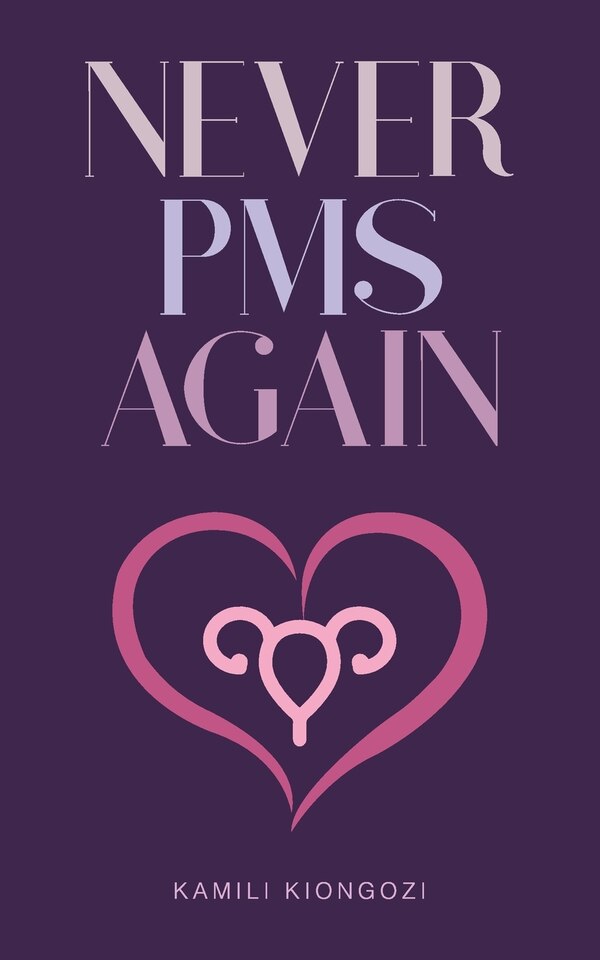 Never Pms Again by Kamili Kiongozi, Paperback | Indigo Chapters