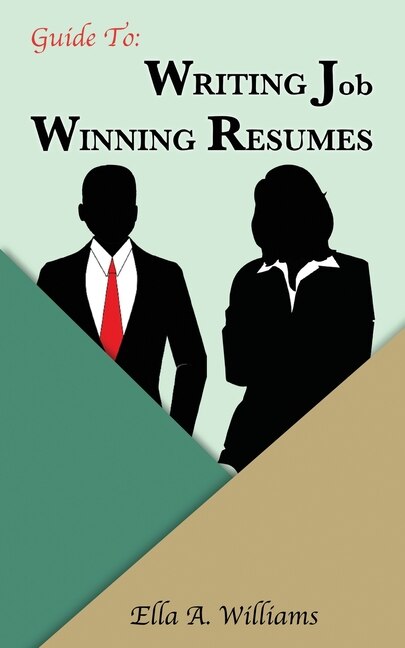 Guide To Writing Job Winning Resumes by Ella A Williams, Paperback | Indigo Chapters