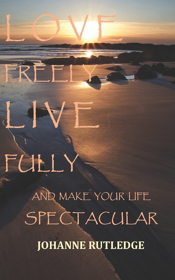 Love Freely Live Fully by Johanne R Rutledge, Paperback | Indigo Chapters