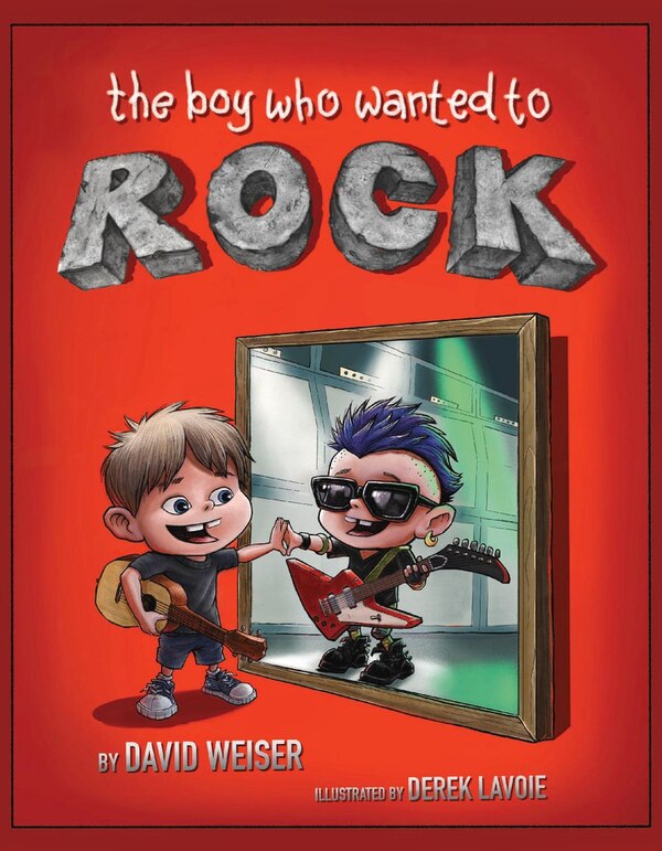 The Boy Who Wanted To Rock by David Weiser, Hardcover | Indigo Chapters