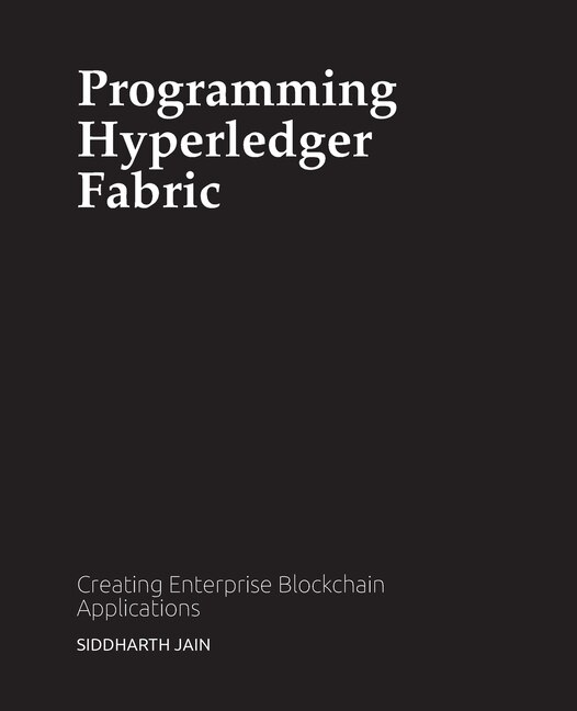 Programming Hyperledger Fabric by Siddharth Jain, Paperback | Indigo Chapters