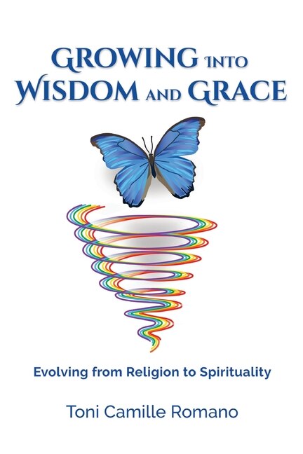 Growing Into Wisdom and Grace by Toni C Romano, Paperback | Indigo Chapters
