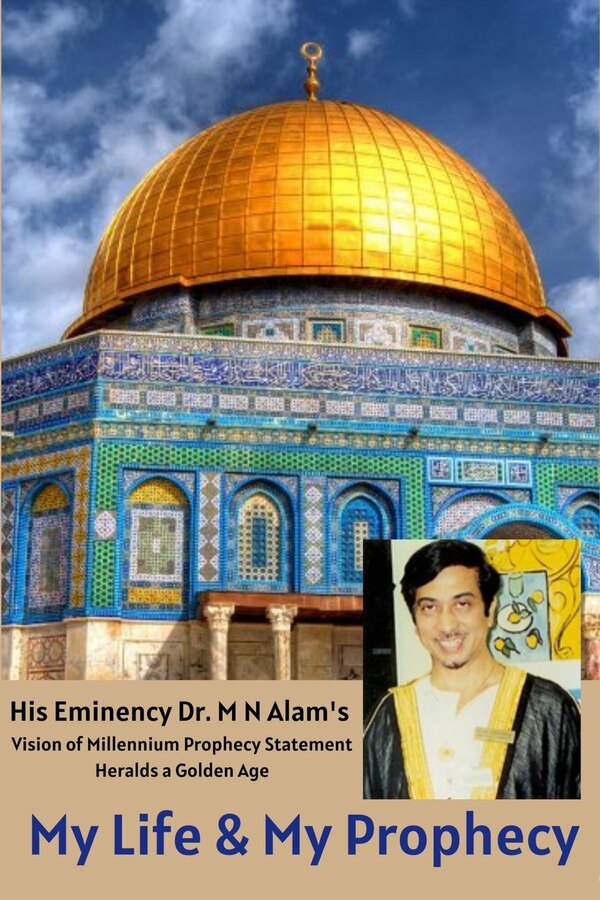 My Life & My Prophecy His Eminency Dr. M N Alam's Vision Of Millennium Prophecy Heralds A Golden Age by Rafiq Ahmed, Paperback | Indigo Chapters