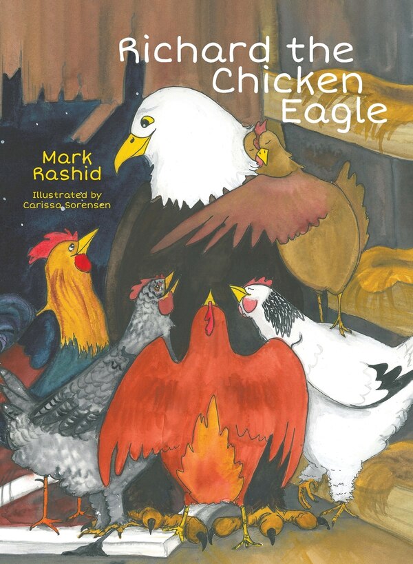 Richard the Chicken Eagle by Mark Rashid, Hardcover | Indigo Chapters