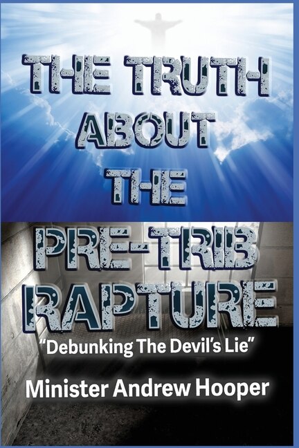The Truth About The Pre-Trib Rapture by Andrew Hooper, Paperback | Indigo Chapters