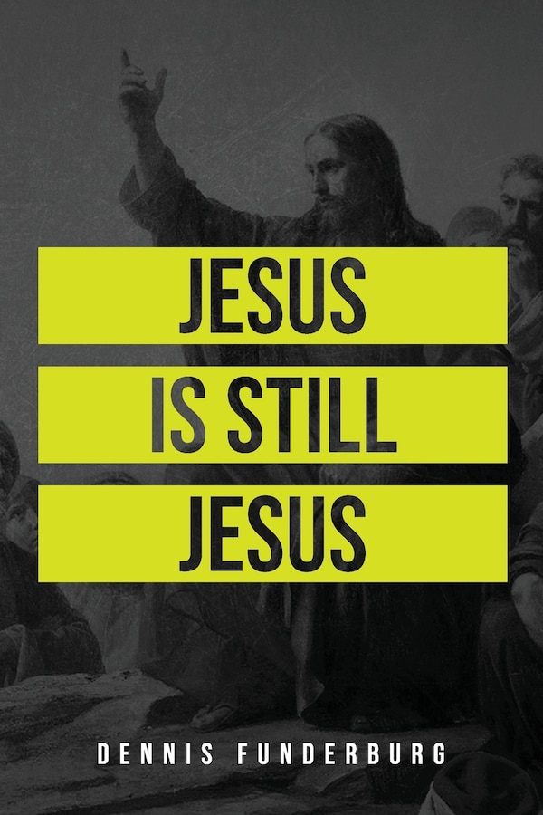 Jesus is still Jesus by Dennis Funderburg, Paperback | Indigo Chapters