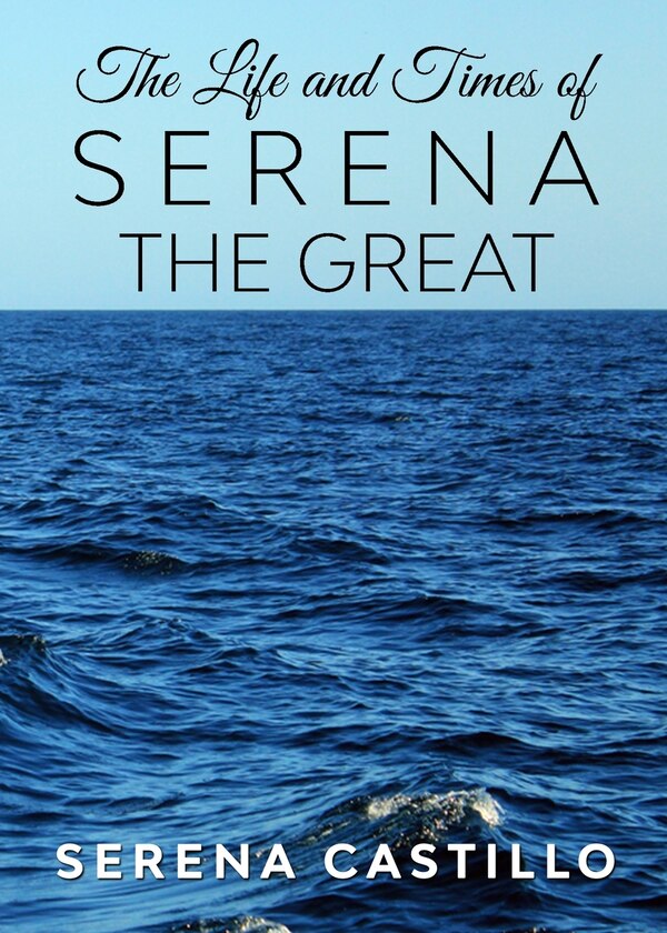 The Life and Times of Serena the Great by Serena Castillo, Paperback | Indigo Chapters