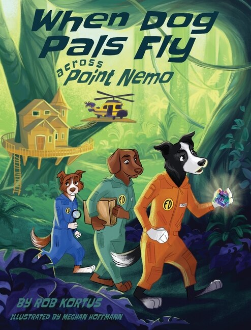 When Dog Pals Fly Across Point Nemo by Rob Kortus, Hardcover | Indigo Chapters