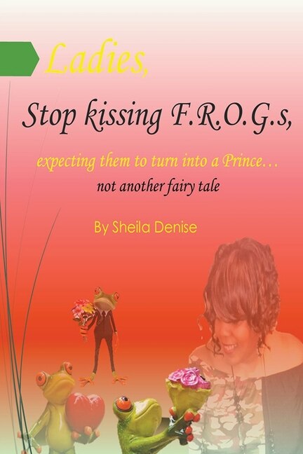 Ladies Stop Kissing F.r.o.g. s Expecting Them To Turn Into Princes by Sheila Denise, Paperback | Indigo Chapters