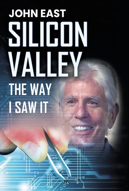 Silicon Valley The Way I Saw It by John East, Hardcover | Indigo Chapters