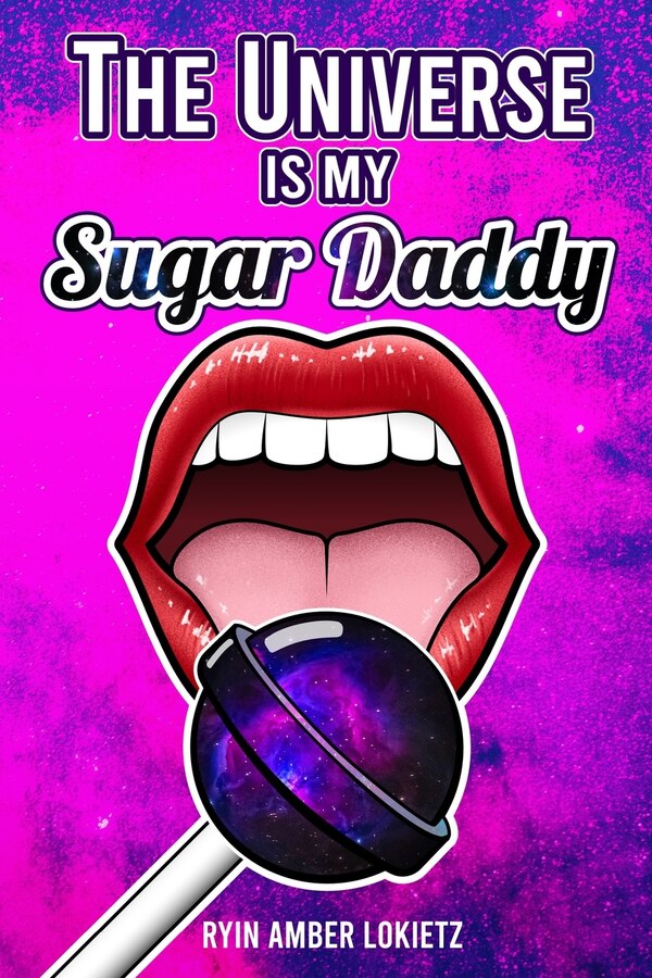 The Universe is my Sugar Daddy by Ryin Amber Lokietz, Paperback | Indigo Chapters