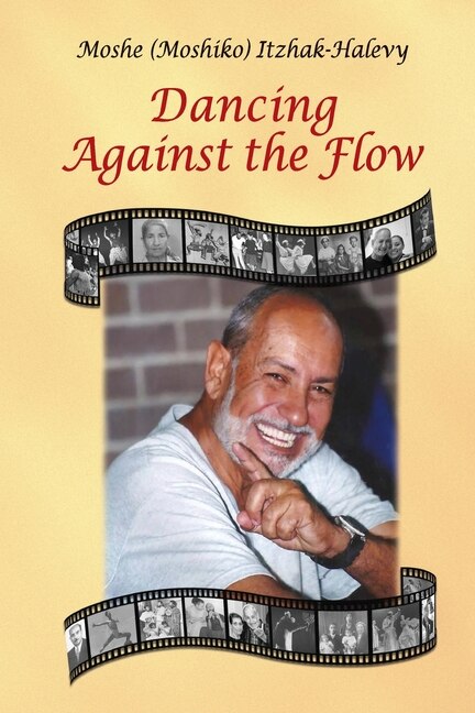 Dancing Against the Flow by Moshe (moshiko) Itzhak-Halevy, Paperback | Indigo Chapters