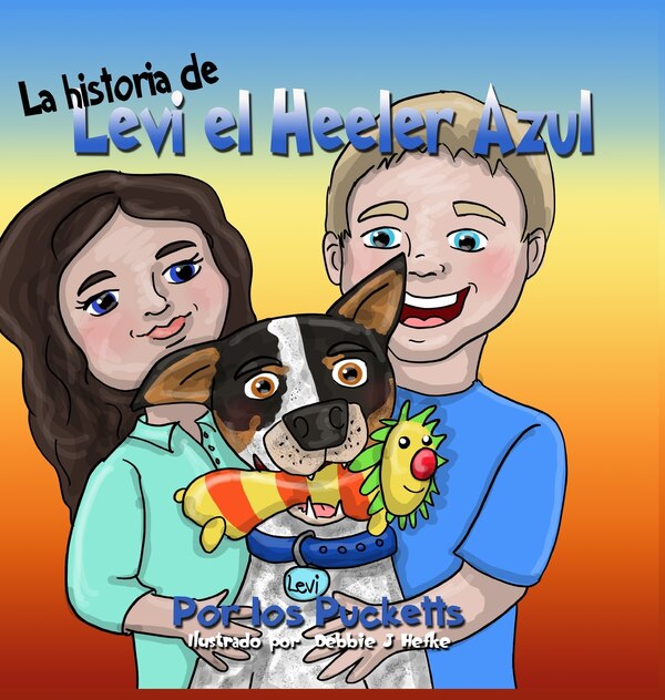 La historia De Levi el Heeler Azul by John Puckett, Hardcover | Indigo Chapters
