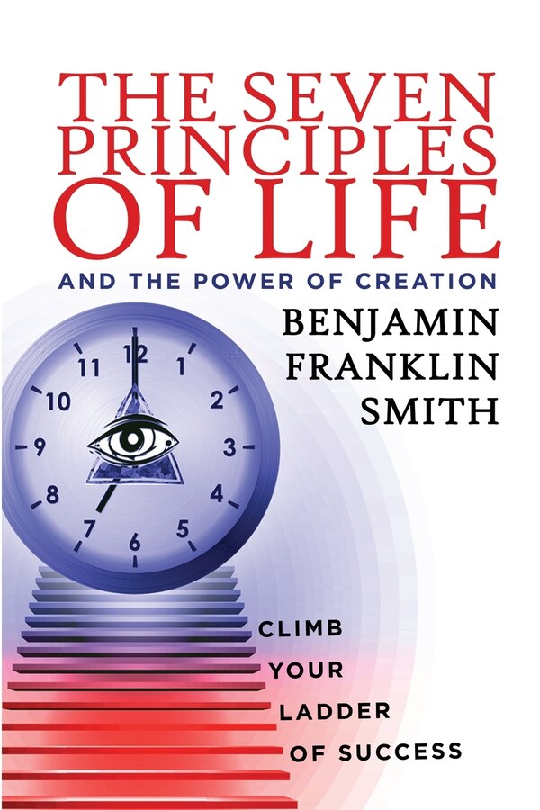 The Seven Principles of Life and the Power of Creation by Benjamin Franklin Smith, Paperback | Indigo Chapters