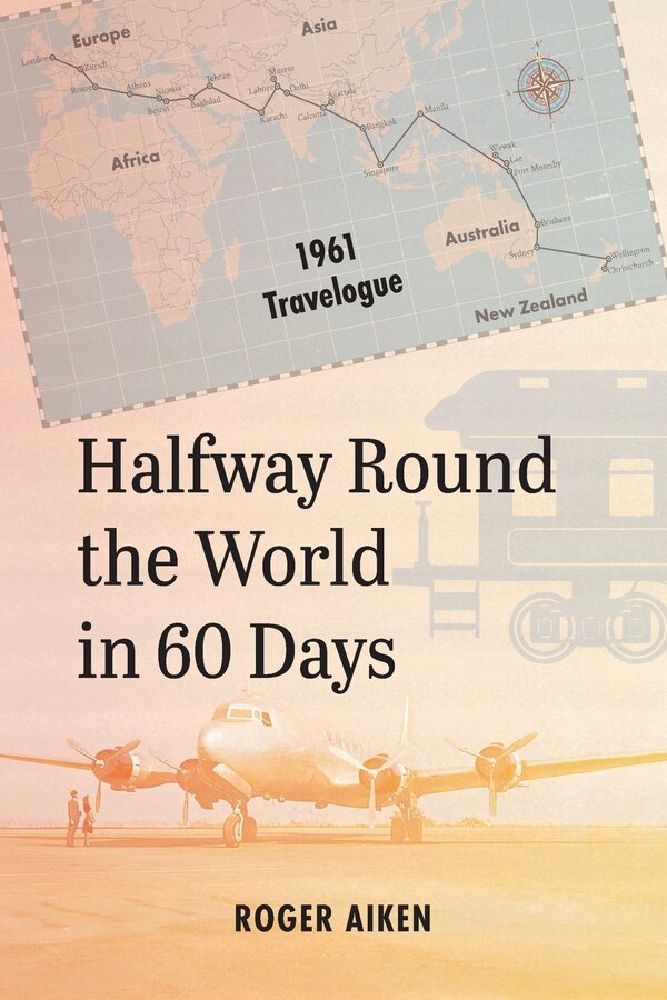 Halfway Round the World in 60 Days by Roger Aiken, Paperback | Indigo Chapters