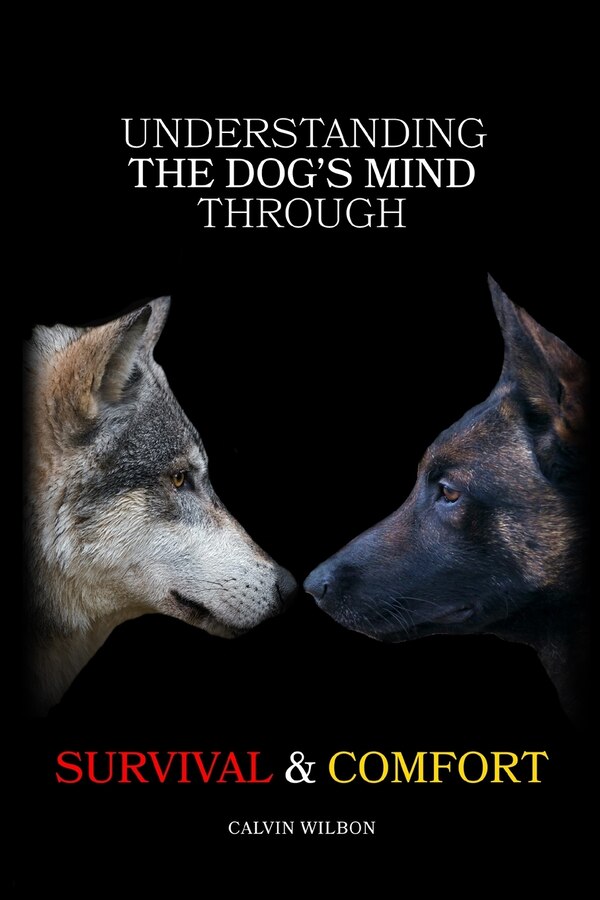 Understanding the Dog's Mind Through Survival & Comfort by Calvin Wilbon, Paperback | Indigo Chapters