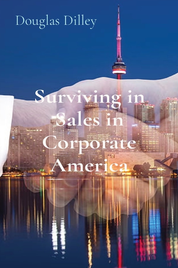 Surviving in Sales in Corporate America by Douglas Dilley, Paperback | Indigo Chapters