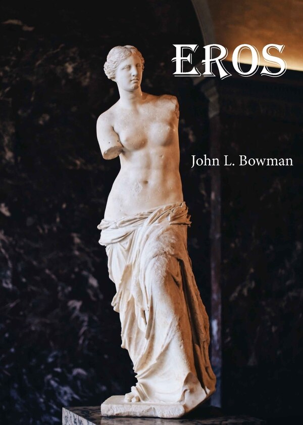 Eros by John L Bowman, Paperback | Indigo Chapters