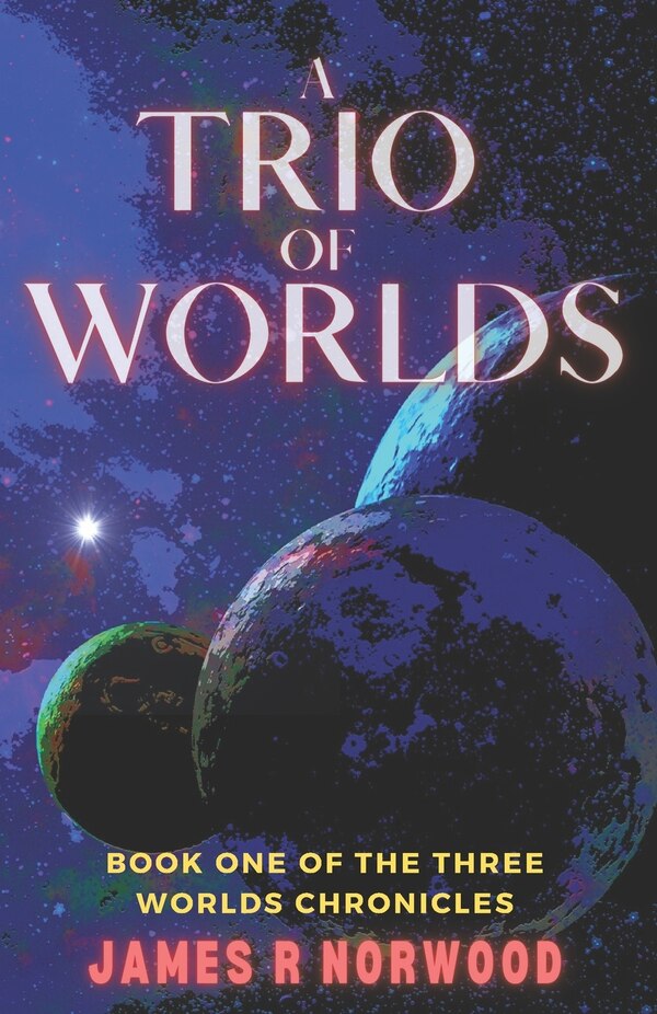 A Trio of Worlds by James R Norwood, Paperback | Indigo Chapters