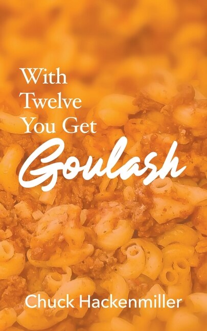 With Twelve You Get Goulash by Chuck Hackenmiller, Paperback | Indigo Chapters