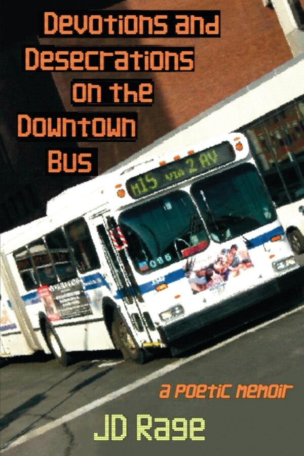 Devotions and Desecrations on the Downtown Bus by Jd Rage, Paperback | Indigo Chapters