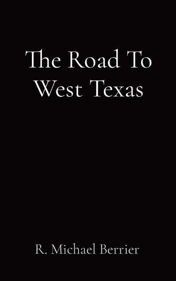 The Road To West Texas by R Michael Berrier, Paperback | Indigo Chapters