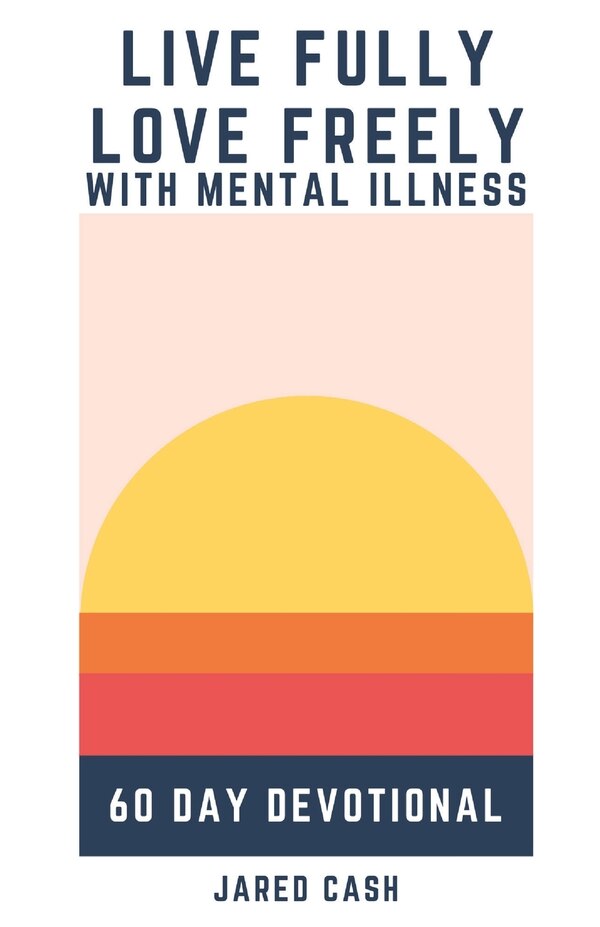 Live Fully Love Freely with Mental Illness by Jared Cash, Paperback | Indigo Chapters