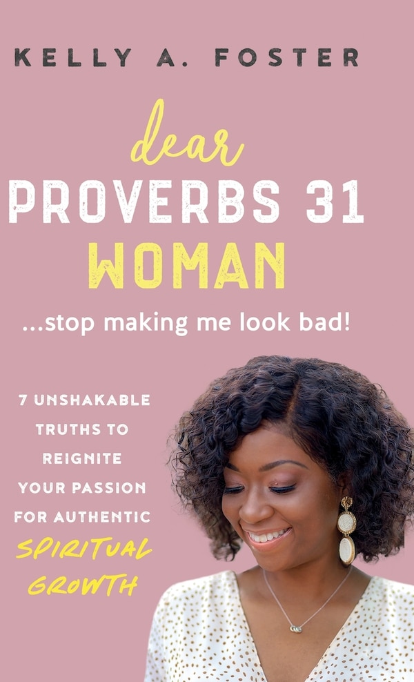 Dear Proverbs 31 Woman Stop Making Me Look Bad by Kelly Foster, Hardcover | Indigo Chapters