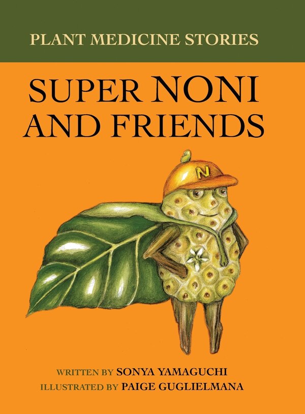 Plant Medicine Stories Super Noni and Friends by Sonya Yamaguchi, Hardcover | Indigo Chapters