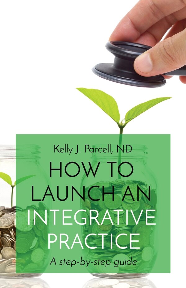 How to Launch an Integrative Practice by Kelly Parcell, Paperback | Indigo Chapters