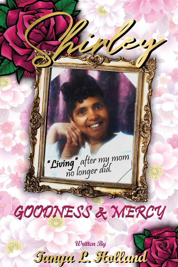 Shirley Goodness & Mercy (Living After My Mom No Longer Did) by Tanya L Holland, Paperback | Indigo Chapters
