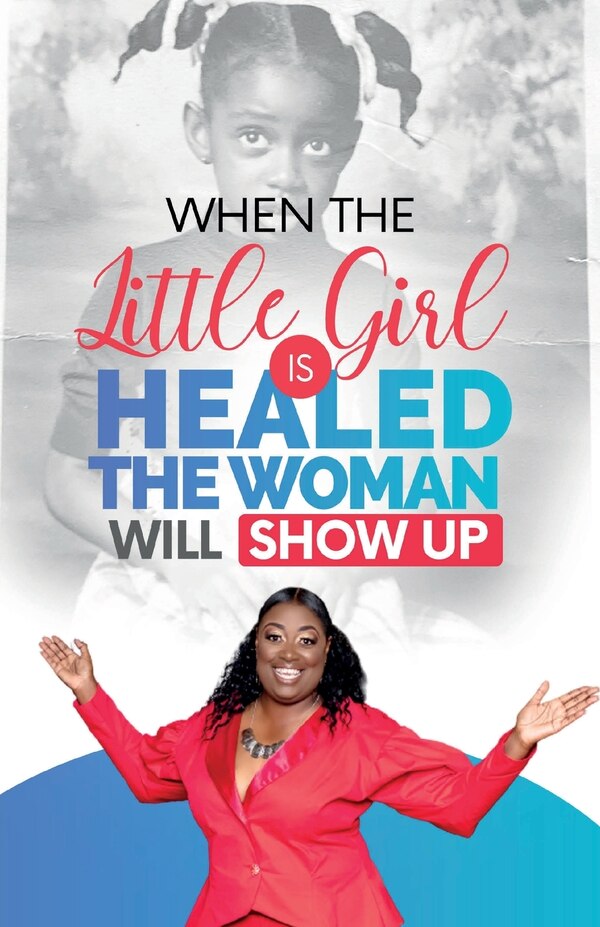 When The Little Girl Is Healed The Woman Will Show Up by Marilyn Evans, Paperback | Indigo Chapters