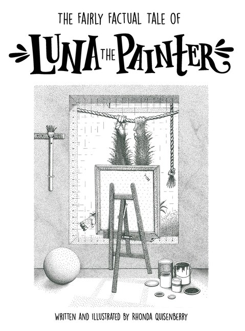 The Fairly Factual Tale Of Luna The Painter by Rhonda Quisenberry, Hardcover | Indigo Chapters