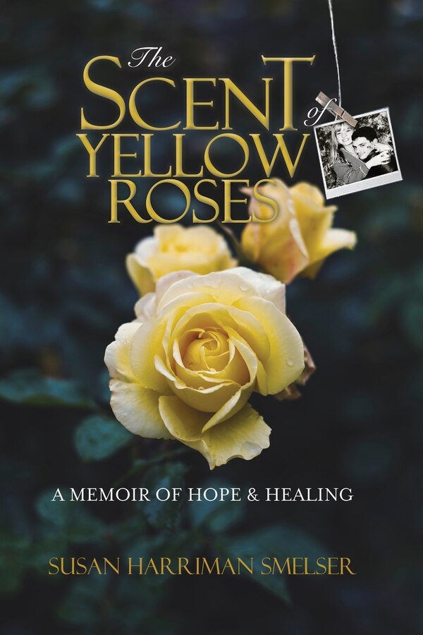 The Scent of Yellow Roses by Susan M Harriman Smelser, Paperback | Indigo Chapters