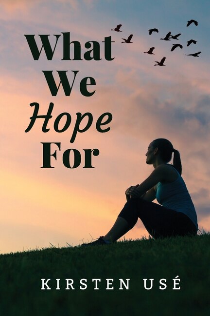 What We Hope For by Kirsten Use, Paperback | Indigo Chapters