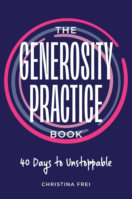 The Generosity Practice by Christina Frei, Paperback | Indigo Chapters