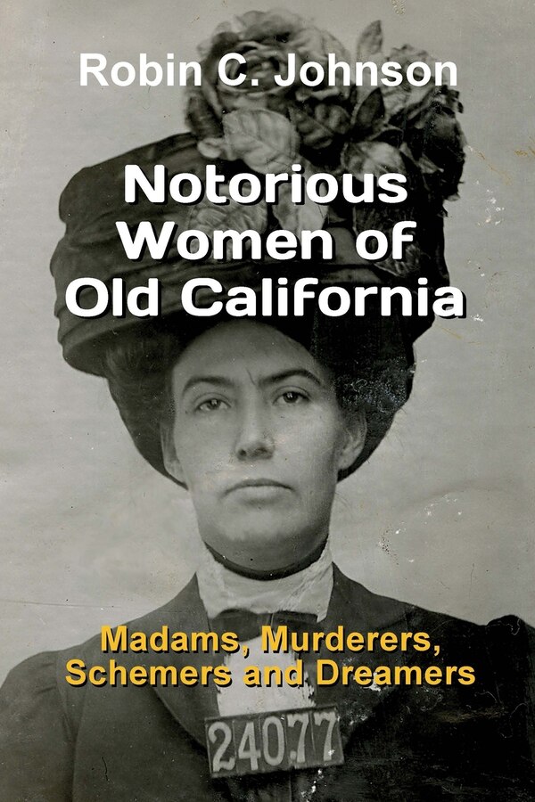 Notorious Women of Old California by Robin C Johnson, Paperback | Indigo Chapters