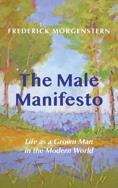 The Male Manifesto by Frederick Morgenstern, Paperback | Indigo Chapters