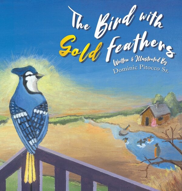 The Bird with Gold Feathers by Dominic Pitocco, Hardcover | Indigo Chapters