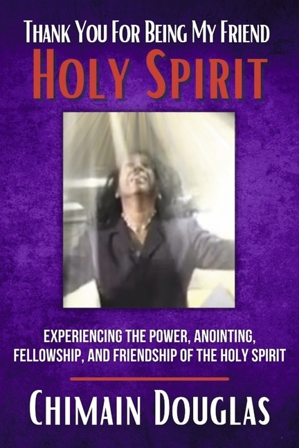 Thank You For Being My Friend Holy Spirit by Chimain Douglas, Paperback | Indigo Chapters