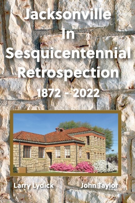 Jacksonville In Sesquicentennial Retrospection 1872-2022 by Larry Lydick, Paperback | Indigo Chapters