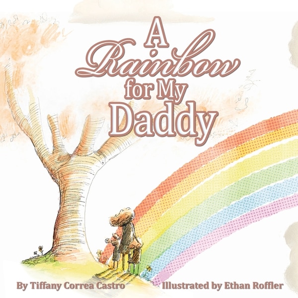A Rainbow for My Daddy by Tiffany D Correa Castro