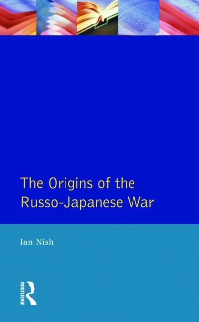 The Origins Of The Russo-japanese War by Ian Nish, Paperback | Indigo Chapters