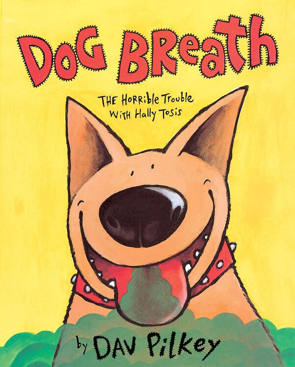 Dog Breath The Horrible Trouble with Hally Tosis by Dav Pilkey, Hardcover | Indigo Chapters
