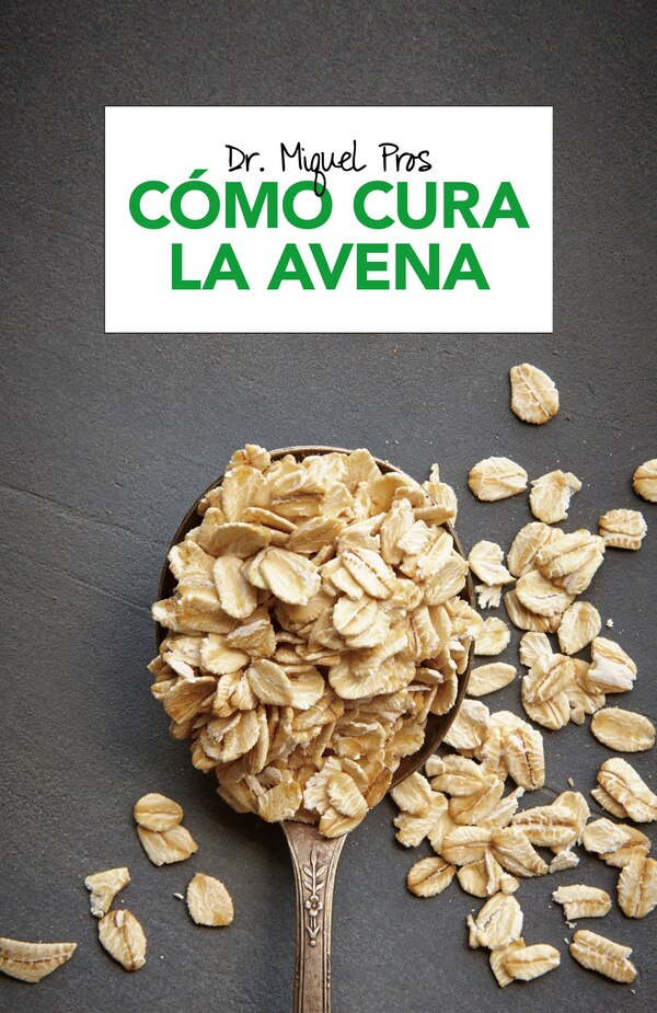 Cómo Cura La Avena / How Oatmeal Heals by Miquel Pros, Paperback | Indigo Chapters