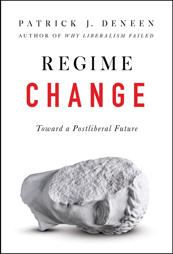 Regime Change by Patrick J. Deneen, Hardcover | Indigo Chapters