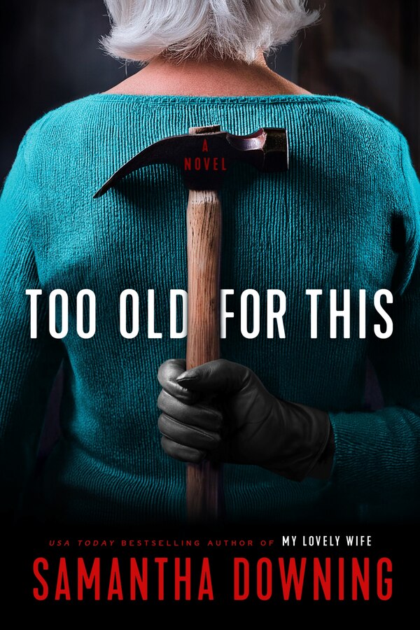 Too Old for This by Samantha Downing, Hardcover | Indigo Chapters