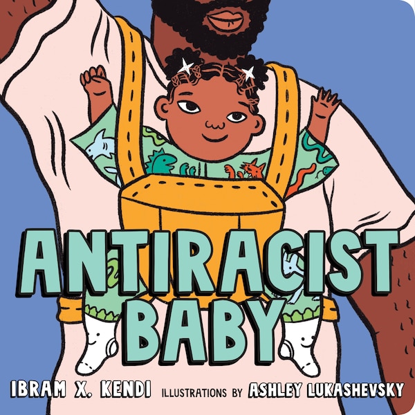 Antiracist Baby, Board Book by Ibram X. Kendi | Indigo Chapters